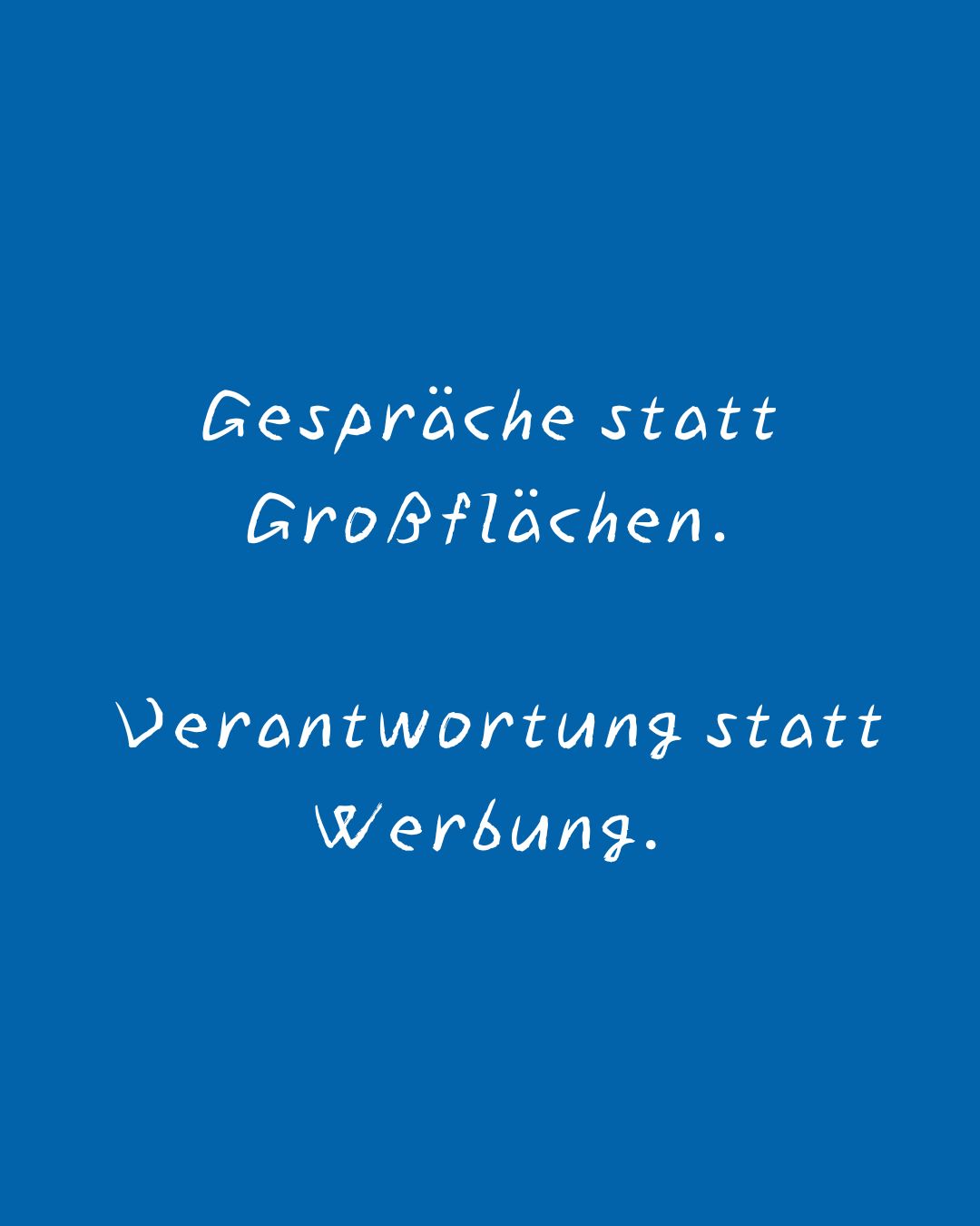 Gespäche statt Grossflächen
